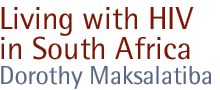 living with hiv in south africa: dorothy maksalatiba