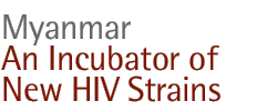 Myanmar: An Incubator of New HIV Strains