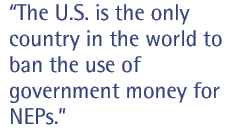 The U.S. is the only country in the world to ban the use of government money for NEPs.