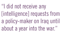 I did not receive any [intelligence] requests from a policy-maker on Iraq until about a year into the war.