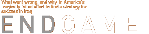 ENDGAME - What went wrong, and why, in America's tragically failed effort to find a strategy for success in Iraq