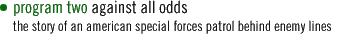 program two - against all odds: the story of an american special forces patrol behind enemy lines