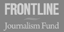 FRONTLINE Journalism Fund