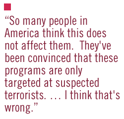 So many people in America think this does not affect them.  They've been convinced that these programs are only targeted at suspected terrorists. ... I think that's wrong.