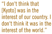 I don't think that [Kyoto] was in the interest of our country. I don't think it was in the interest of the world.