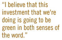 I believe that this investment that we're doing is going to be green in both senses of the word.