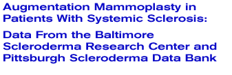 Augmentation Mammoplasty in Patients With Systemic Sclerosis:  
Data From the Baltimore Scleroderma Research Center and Pittsburgh Scleroderma Data Bank.