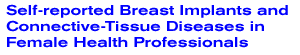 Self-reported Breast Implants and Connective-Tissue Diseases in Female Health Professionals