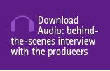 Download Audio: behind-the-scenes interview with the producers