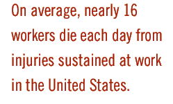 On average, nearly 16 workers die each day from injuries sustained at work in the United States.