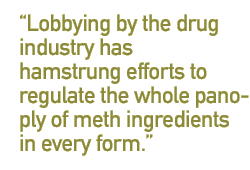 Lobbying by the drug industry has hamstrung efforts to regulate the whole panoply of meth ingredients in every form.