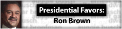 Presidential Favors: Ron Brown