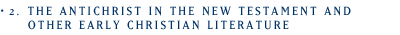 2. THE ANTICHRIST IN THE NEW TESTAMENT AND OTHER EARLY CHRISTIAN LITERATURE