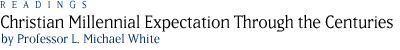 CHRISTIAN MILLENNIAL EXPECTATION THROUGH THE CENTURIES by Professor L. Michael White