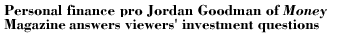 Personal finance pro Jordan Goodman of Money Magazine answers investment questions.