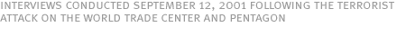 Interviews conducted September 12, 2001 following the terrorist attack on the World Trade Center and Pentagon