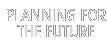 planning for the future