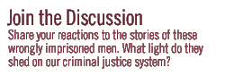 Join the Discussion: Share your reactions to the stories of these wrongly imprisoned men. What light do they shed on our criminal justice system?