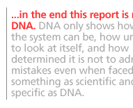 in the end this report is not about DNA.  DNA only shows how rigid the system can be, how unwilling to look at itself, and how determined it is not to admit mistakes even when faced by something as scientific and specific as DNA.