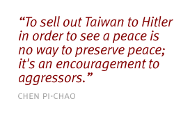 To sell out Taiwan to Hitler in order to see a peace is no way to preserve peace; it's an encouragement to aggressors.