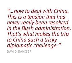 how to deal with China. This is a tension that has never really been resolved in the Bush administration. That's what makes the trip to China such a tricky diplomatic challenge.