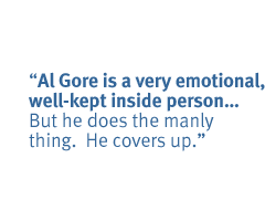 Al Gore is a very emotional, well-kept inside personBut he does the manly thing.  He covers up.  