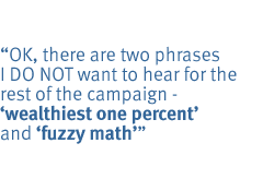 OK, there are two phrases I DO NOT want to hear for the rest of the campaign - wealthiest one percent and fuzzy math