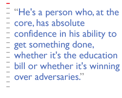 He's a person who, at the core, has absolute confidence in his ability to get something done, whether it's the education bill or whether it's winning over adversaries.