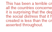 This has been a terrible crisis for all the countries concerned.  But it is surprising that the depths of the social distress that it has had created is less then the critics have asserted throughout.