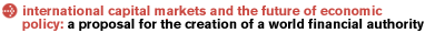 International Capital Markets and the Future of Economic Policy:  A Proposal for the Creation of a World Financial Authority