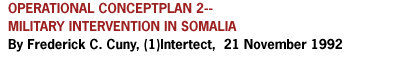 OPERATIONAL CONCEPTPLAN 2--MILITARY INTERVENTION IN 
SOMALIABy Frederick C. Cuny, (1)Intertect,  21 November 1992