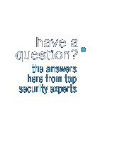 have a question?  our security experts field your questions