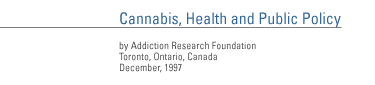 Cannabis, Health and Public Policy by Addiction Research Foundation Toronto, Ontario, Canada December, 1997