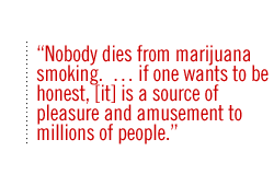 Nobody dies from marijuana smoking.   if one wants to be honest, [it] is a source of pleasure and amusement to millions of people.