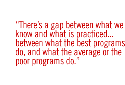 Theres a gap between what we know and what is practiced between what the best programs do, and what the average or the poor programs do.