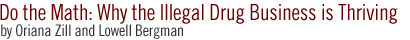 do the math - why the illegal business is thriving by Oriana Zill and Lowell Bergman