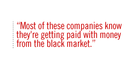 Most of these companies know they're getting paid with money from the black market.