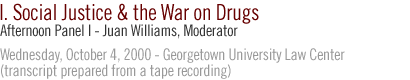 AFTERNOON PANEL I THE INTERNATIONAL WAR ON DRUGS JUAN WILLIAMS, PANEL MODERATOR...Wednesday, October 4, 2000 - Georgetown University Law Center