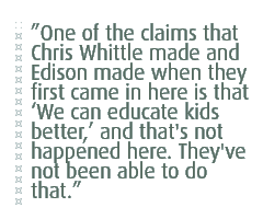 One of the claims that Chris Whittle made and Edison made when they first came in here is that We can educate kids better, and that's not happened here. They've not been able to do that.