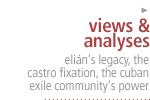 Views & Analyses: elian's legacy, the castro fixation, the cuban exile community's power�