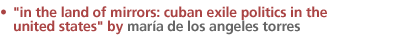 In the Land of Mirrors: Cuban Exile Politics in the United States by
Maria de los Angeles Torres