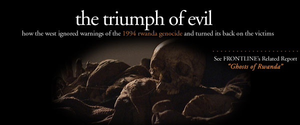 The Triumph of Evil is a report on how the West ignored warnings of the 1994 Rwanda genocide and turned its back on the victims.