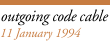 outgoing code cable: 11 January 1994