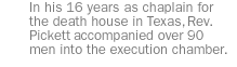 In his 16 years as chaplain for the death house in Texas, Rev. Pickett accompanied over 90 men into the execution chamber.