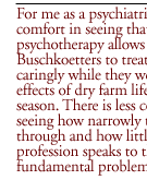 For me as a psychiatrist, there is comfort in seeing that psychotherapy allows the Buschkoetters to treat each other caringly while they weather the effects of dry farm life in a dry season. There is less comfort in seeing how narrowly they squeak through and how little my profession speaks to their more fundamental problems.