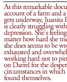 As this remarkable documentary account of a farm and a marriage gets underway, Juanita Buschkoetter is clearly struggling with a serious depression. She's feeling that no matter how hard she tries, everything she does seems to be wrong. She's exhausted and overwhelmed, working hard not to pin the blame on Darrel for the desperate circumstances in which they've found themselves. 