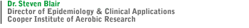 DR. STEVEN BLAIR Director of Epidemiology & Clinical Applications Cooper Institute of Aerobic Research