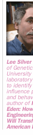 Lee Silver is a Professor of Genetics at Princeton University where his laboratory is attempting to identify genes that influence personality and behavior. He is the author of Remaking Eden : How Genetic Engineering and Cloning Will Transform the American Family(1998).