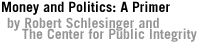 Money and Politics: A Primer by Robert Schlesinger and The Center for Public Integrity