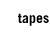 Tapes